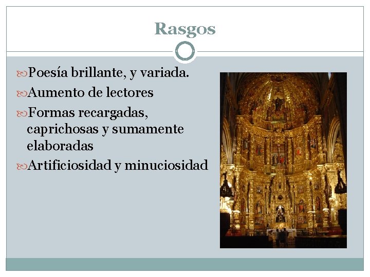 Rasgos Poesía brillante, y variada. Aumento de lectores Formas recargadas, caprichosas y sumamente elaboradas