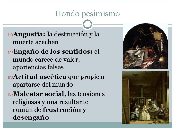 Hondo pesimismo Angustia: la destrucción y la muerte acechan Engaño de los sentidos: el