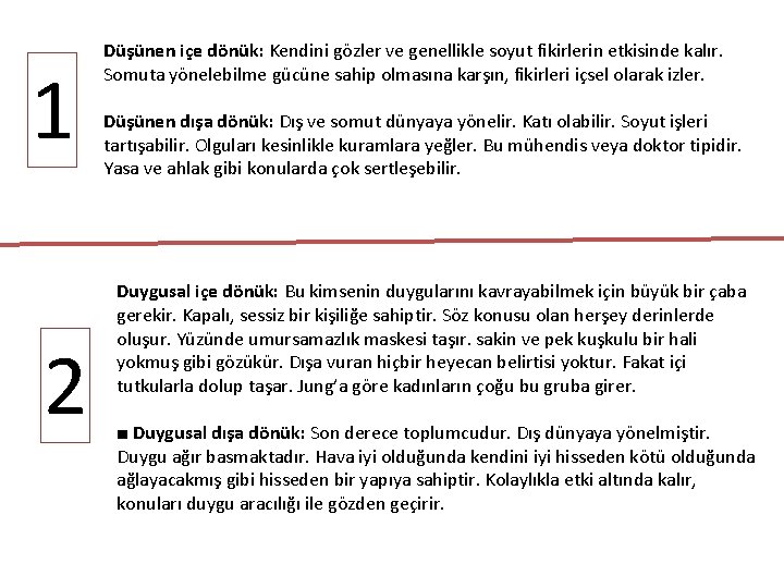 1 2 Düşünen içe dönük: Kendini gözler ve genellikle soyut fikirlerin etkisinde kalır. Somuta