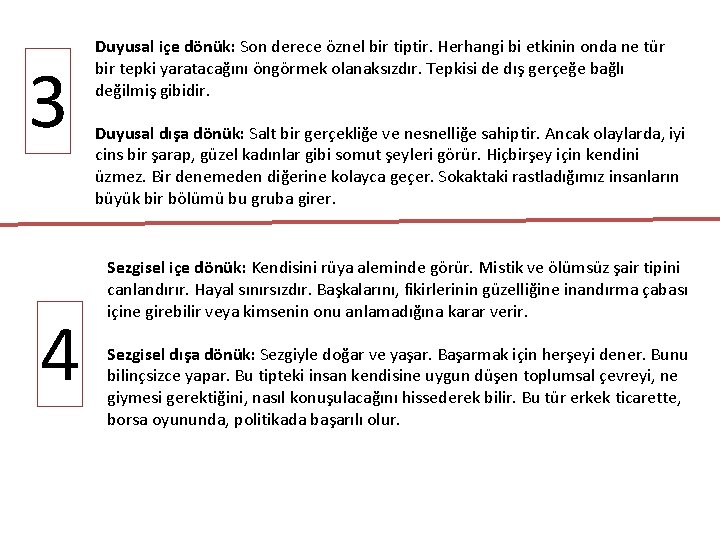 3 4 Duyusal içe dönük: Son derece öznel bir tiptir. Herhangi bi etkinin onda