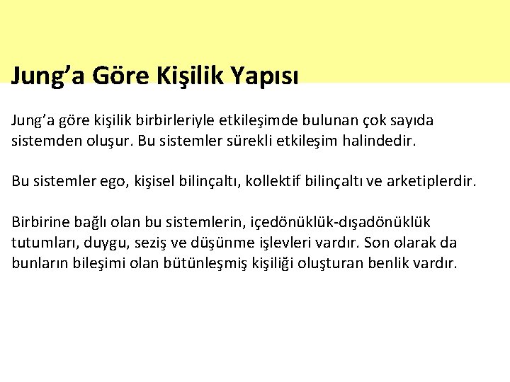 Jung’a Göre Kişilik Yapısı Jung’a göre kişilik birbirleriyle etkileşimde bulunan çok sayıda sistemden oluşur.