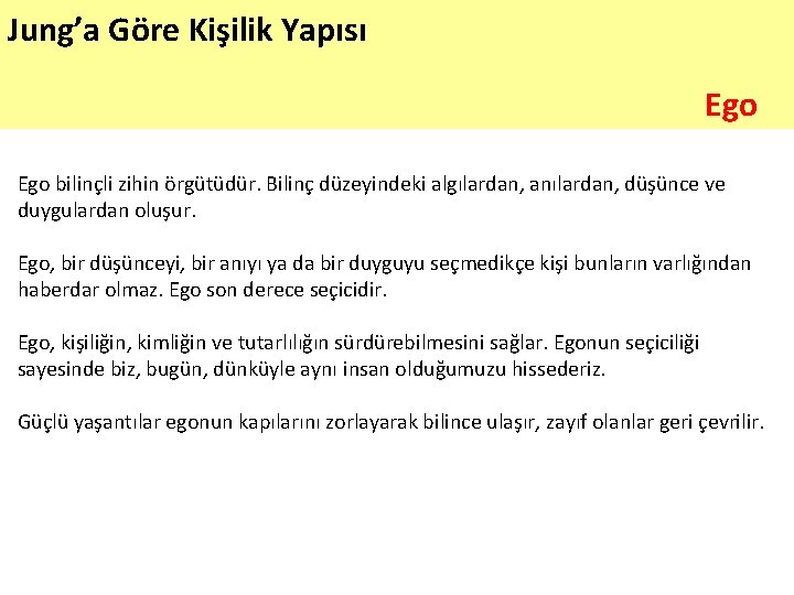 Jung’a Göre Kişilik Yapısı Ego bilinçli zihin örgütüdür. Bilinç düzeyindeki algılardan, anılardan, düşünce ve