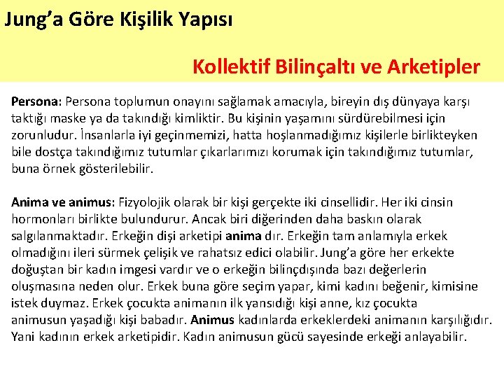 Jung’a Göre Kişilik Yapısı Kollektif Bilinçaltı ve Arketipler Persona: Persona toplumun onayını sağlamak amacıyla,