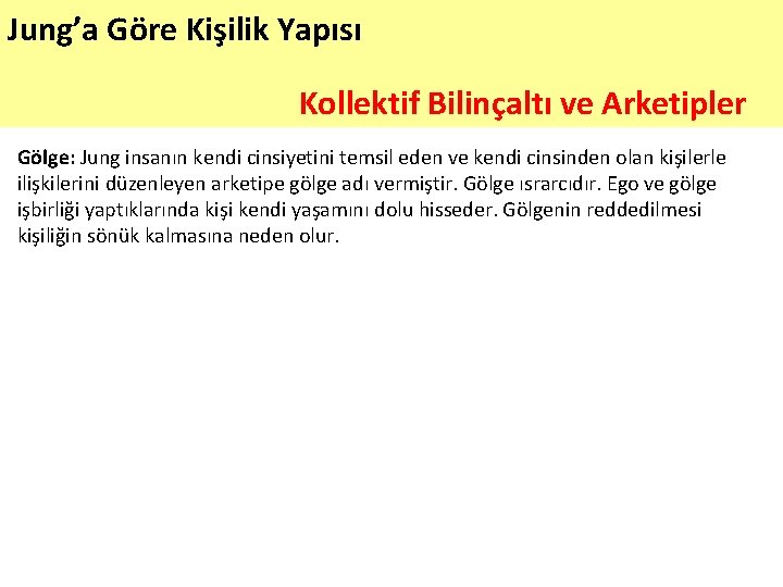 Jung’a Göre Kişilik Yapısı Kollektif Bilinçaltı ve Arketipler Gölge: Jung insanın kendi cinsiyetini temsil