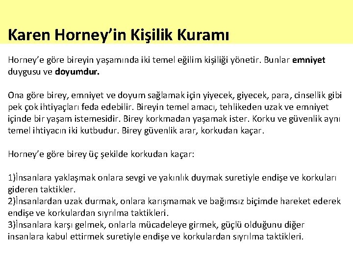 Karen Horney’in Kişilik Kuramı Horney’e göre bireyin yaşamında iki temel eğilim kişiliği yönetir. Bunlar