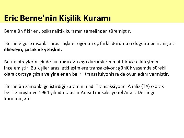 Eric Berne’nin Kişilik Kuramı Berne’ün fikirleri, psikanalitik kuramın temelinden türemiştir. Berne’e göre insanlar arası