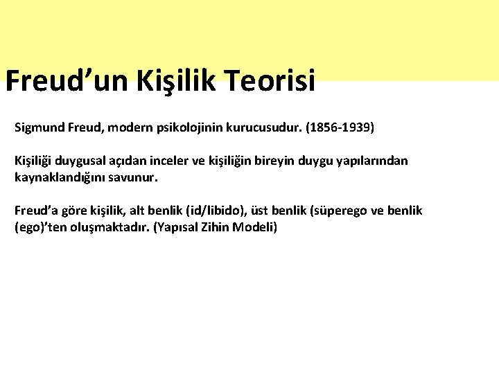 Freud’un Kişilik Teorisi Sigmund Freud, modern psikolojinin kurucusudur. (1856 -1939) Kişiliği duygusal açıdan inceler