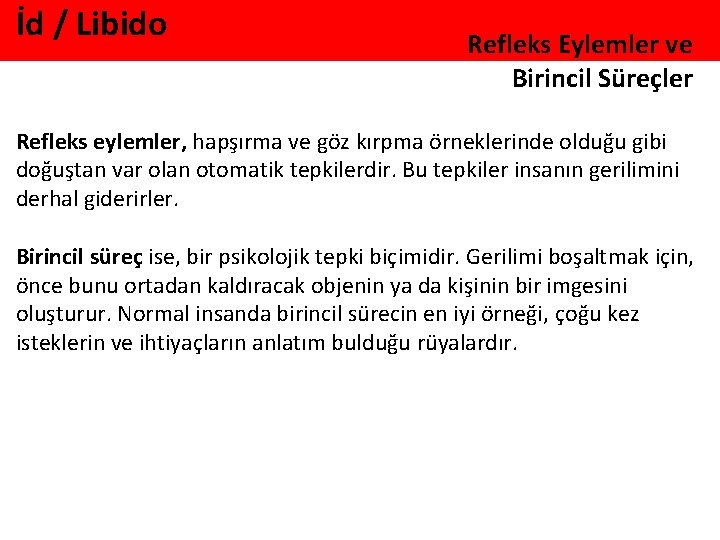 İd / Libido Refleks Eylemler ve Birincil Süreçler Refleks eylemler, hapşırma ve göz kırpma