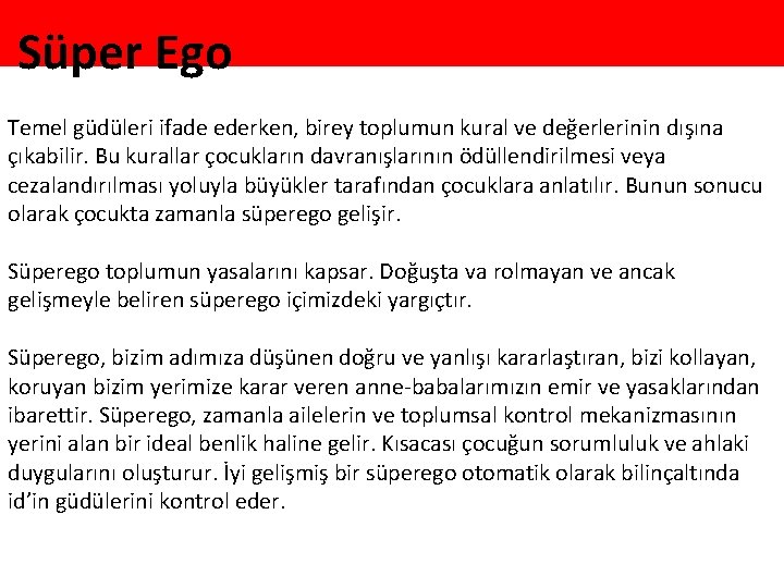 Süper Ego Temel güdüleri ifade ederken, birey toplumun kural ve değerlerinin dışına çıkabilir. Bu