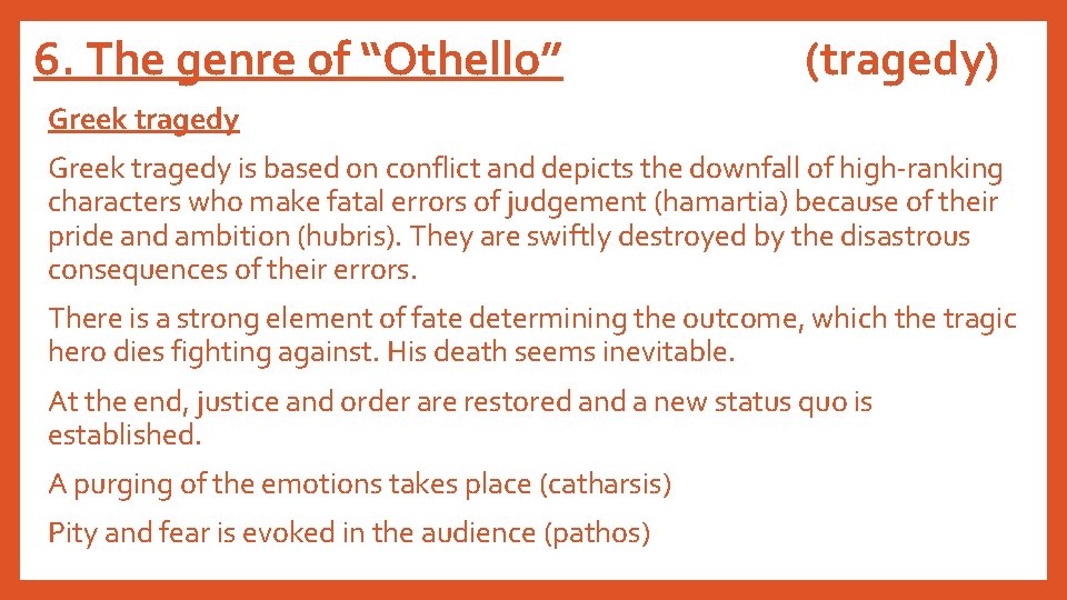 6. The genre of “Othello” (tragedy) Greek tragedy is based on conflict and depicts