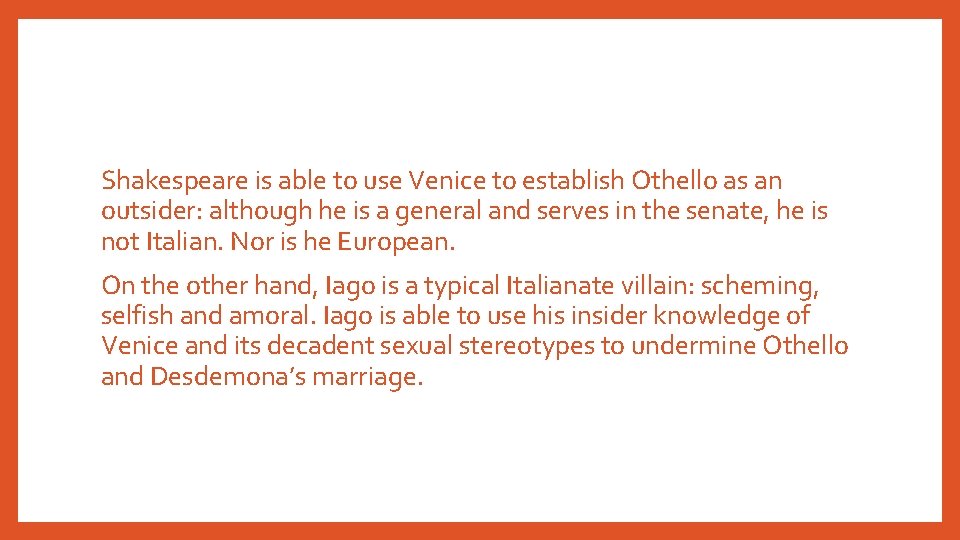 Shakespeare is able to use Venice to establish Othello as an outsider: although he