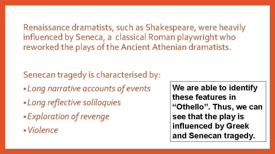 Renaissance dramatists, such as Shakespeare, were heavily influenced by Seneca, a classical Roman playwright