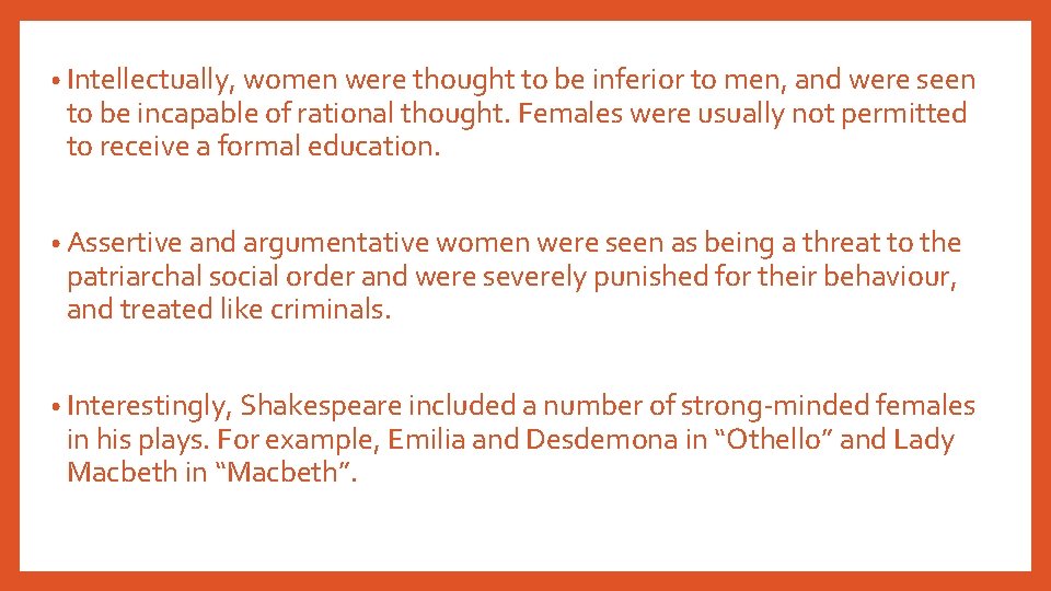  • Intellectually, women were thought to be inferior to men, and were seen