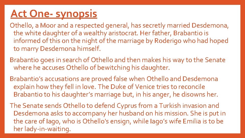 Act One- synopsis Othello, a Moor and a respected general, has secretly married Desdemona,