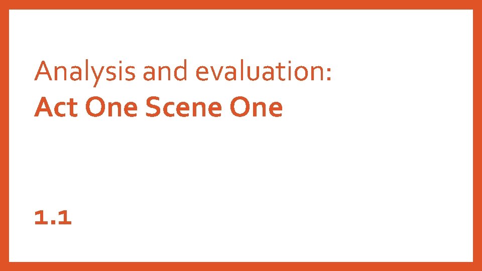 Analysis and evaluation: Act One Scene One 1. 1 