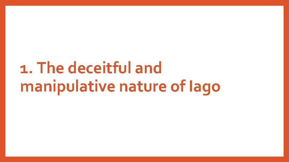 1. The deceitful and manipulative nature of Iago 