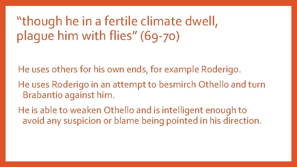 “though he in a fertile climate dwell, plague him with flies” (69 -70) He