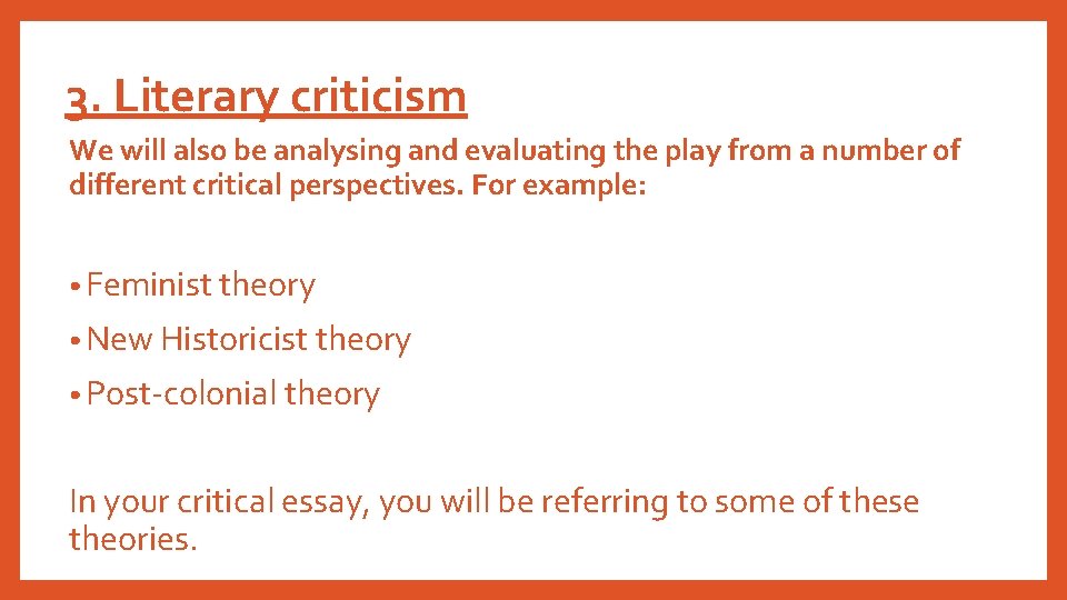 3. Literary criticism We will also be analysing and evaluating the play from a