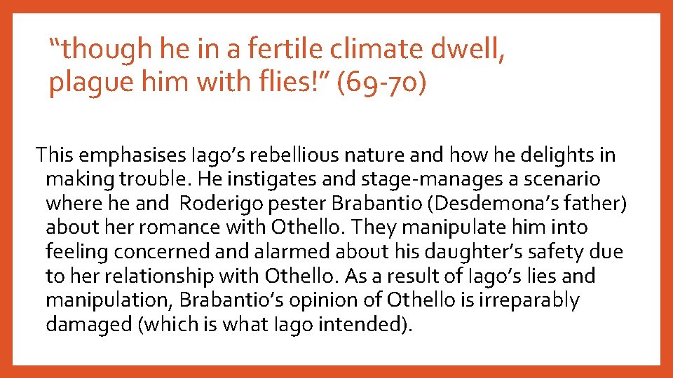 “though he in a fertile climate dwell, plague him with flies!” (69 -70) This