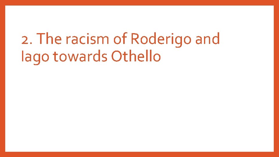 2. The racism of Roderigo and Iago towards Othello 