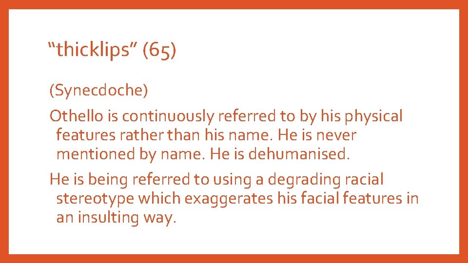 “thicklips” (65) (Synecdoche) Othello is continuously referred to by his physical features rather than