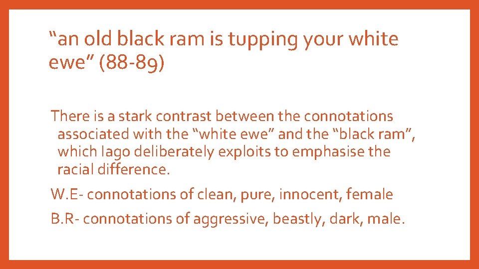 “an old black ram is tupping your white ewe” (88 -89) There is a