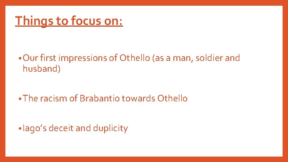 Things to focus on: • Our first impressions of Othello (as a man, soldier