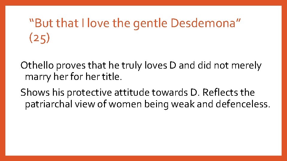 “But that I love the gentle Desdemona” (25) Othello proves that he truly loves