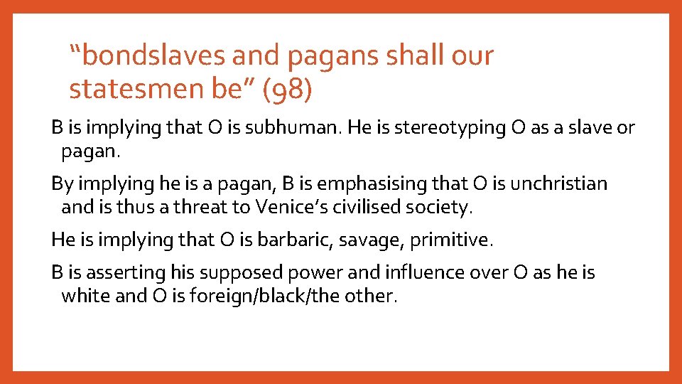“bondslaves and pagans shall our statesmen be” (98) B is implying that O is