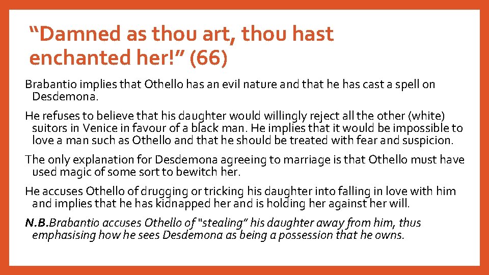 “Damned as thou art, thou hast enchanted her!” (66) Brabantio implies that Othello has