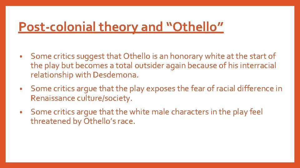 Post-colonial theory and “Othello” • Some critics suggest that Othello is an honorary white