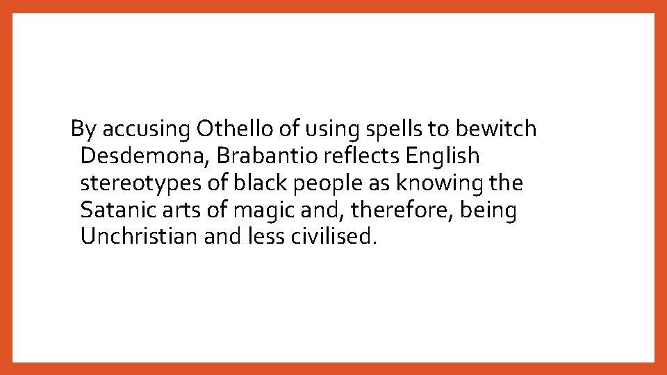 By accusing Othello of using spells to bewitch Desdemona, Brabantio reflects English stereotypes of