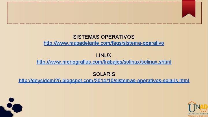 SISTEMAS OPERATIVOS http: //www. masadelante. com/faqs/sistema-operativo LINUX http: //www. monografias. com/trabajos/solinux. shtml SOLARIS http: