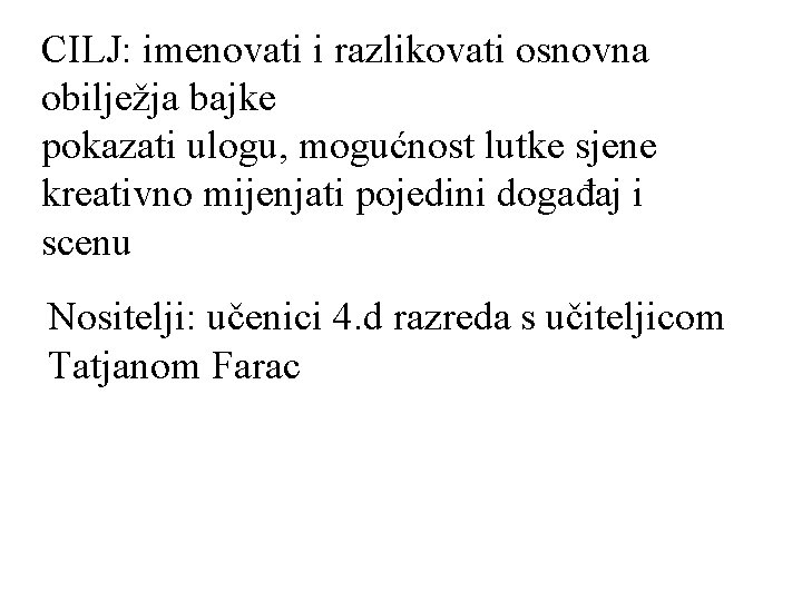 CILJ: imenovati i razlikovati osnovna obilježja bajke pokazati ulogu, mogućnost lutke sjene kreativno mijenjati