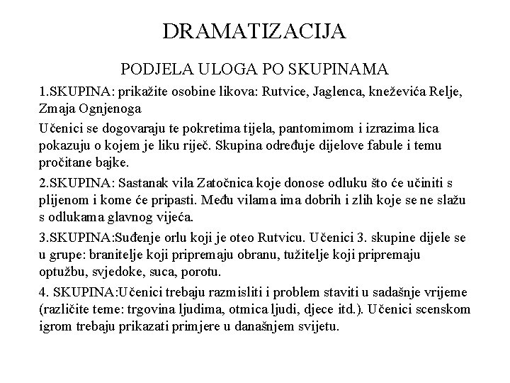 DRAMATIZACIJA PODJELA ULOGA PO SKUPINAMA 1. SKUPINA: prikažite osobine likova: Rutvice, Jaglenca, kneževića Relje,