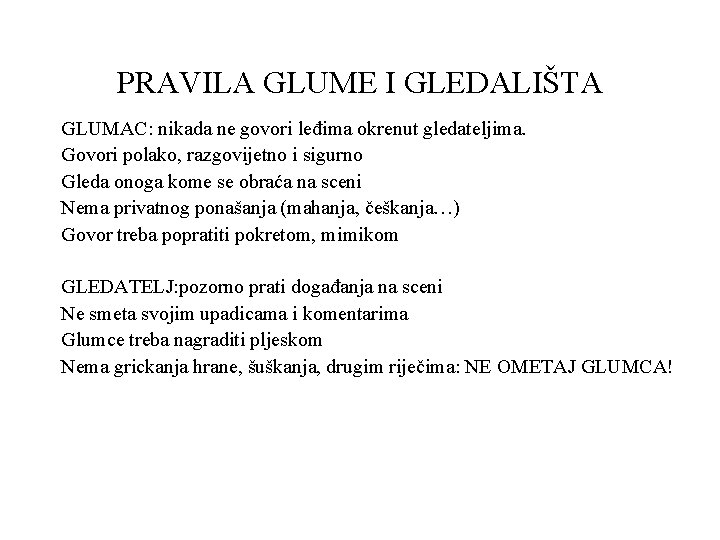 PRAVILA GLUME I GLEDALIŠTA GLUMAC: nikada ne govori leđima okrenut gledateljima. Govori polako, razgovijetno