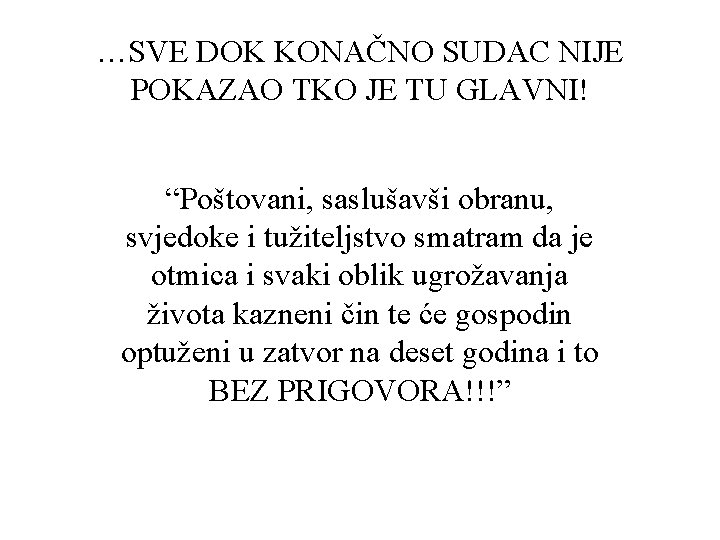 …SVE DOK KONAČNO SUDAC NIJE POKAZAO TKO JE TU GLAVNI! “Poštovani, saslušavši obranu, svjedoke