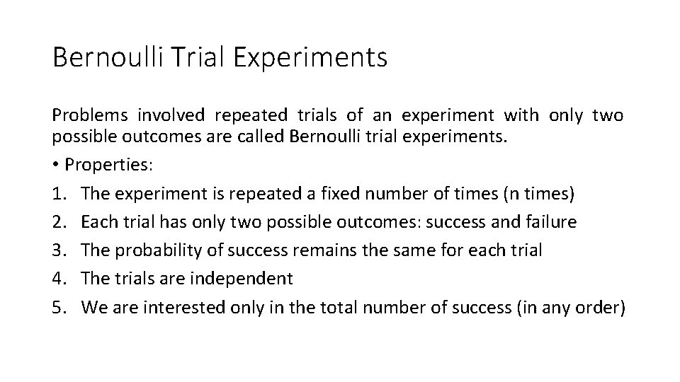 Bernoulli Trial Experiments Problems involved repeated trials of an experiment with only two possible