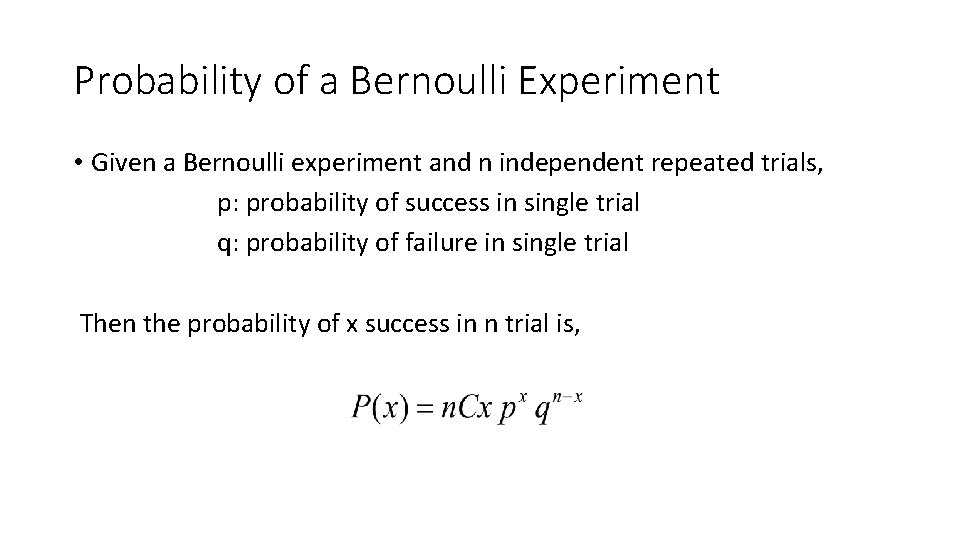 Probability of a Bernoulli Experiment • Given a Bernoulli experiment and n independent repeated