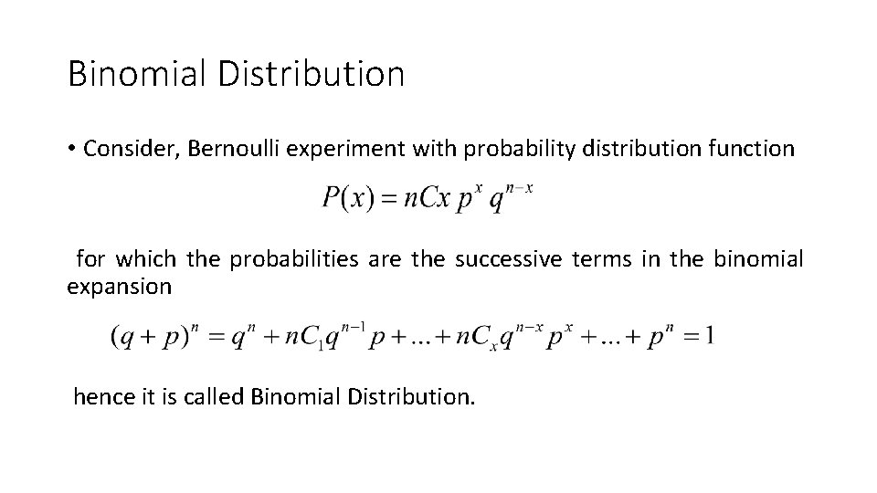 Binomial Distribution • Consider, Bernoulli experiment with probability distribution function for which the probabilities