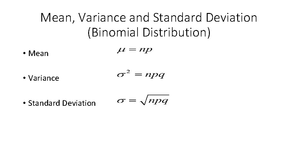 Mean, Variance and Standard Deviation (Binomial Distribution) • Mean • Variance • Standard Deviation