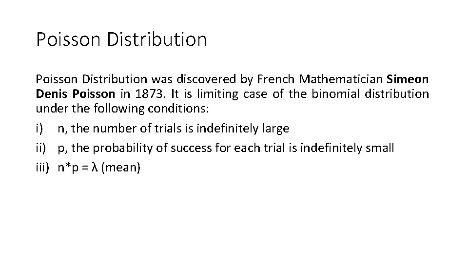 Poisson Distribution was discovered by French Mathematician Simeon Denis Poisson in 1873. It is