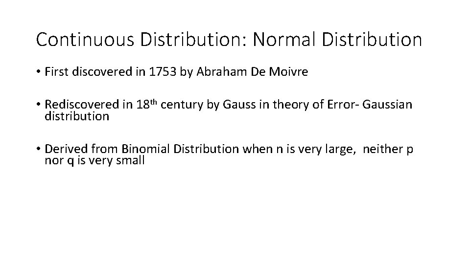 Continuous Distribution: Normal Distribution • First discovered in 1753 by Abraham De Moivre •