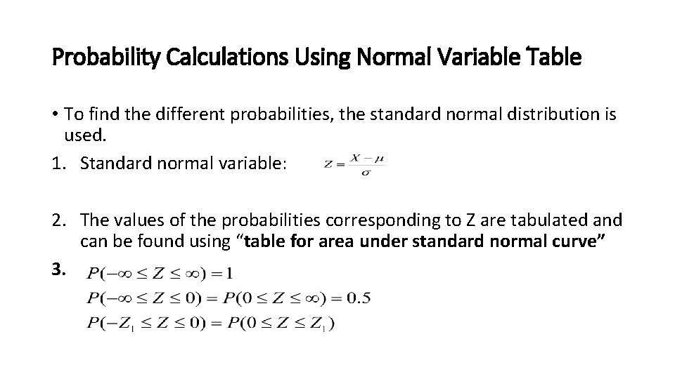 Probability Calculations Using Normal Variable Table • To find the different probabilities, the standard