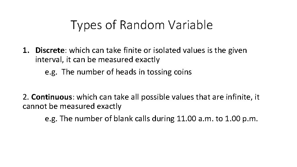 Types of Random Variable 1. Discrete: which can take finite or isolated values is