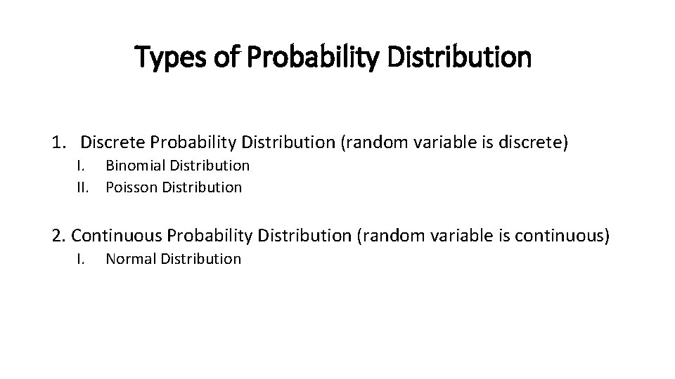 Types of Probability Distribution 1. Discrete Probability Distribution (random variable is discrete) I. Binomial