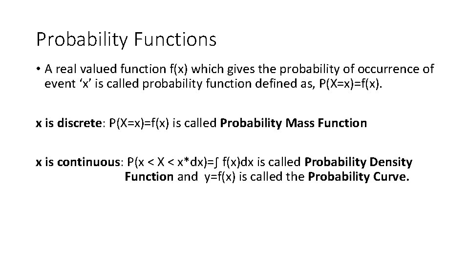 Probability Functions • A real valued function f(x) which gives the probability of occurrence