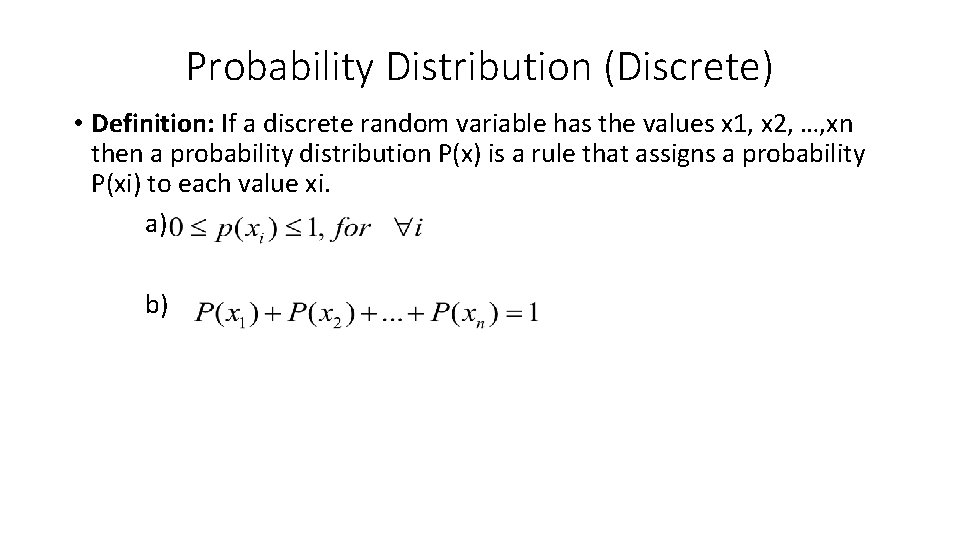 Probability Distribution (Discrete) • Definition: If a discrete random variable has the values x