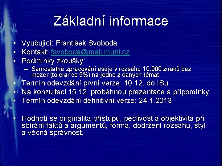 Základní informace • Vyučující: František Svoboda • Kontakt: fsvoboda@mail. muni. cz • Podmínky zkoušky: