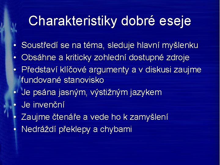 Charakteristiky dobré eseje • Soustředí se na téma, sleduje hlavní myšlenku • Obsáhne a Charakteristiky dobré eseje • Soustředí se na téma, sleduje hlavní myšlenku • Obsáhne a